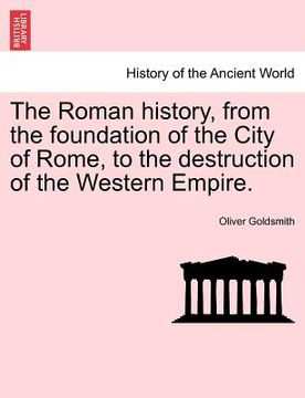 portada the roman history, from the foundation of the city of rome, to the destruction of the western empire. (in English)