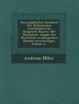 portada Encyclop�disches Handbuch Der Katholischen Geistlichkeit Im K�nigreich Bayern: Mit Besonderer Angabe Der Bisch�flich-w�rzb (en Inglés)
