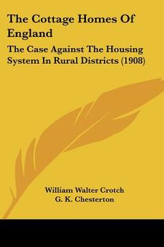 portada the cottage homes of england: the case against the housing system in rural districts (1908) (en Inglés)