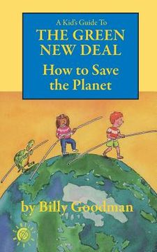 portada A Kid's Guide to the Green New Deal: How to Save the Planet