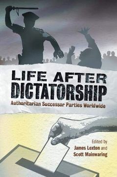 portada Life After Dictatorship: Authoritarian Successor Parties Worldwide (en Inglés)