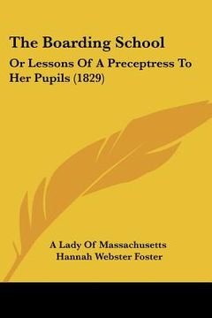 portada the boarding school: or lessons of a preceptress to her pupils (1829) (en Inglés)