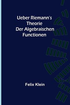 portada Ueber Riemann's Theorie der Algebraischen Functionen (in German)