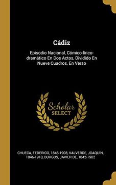 portada Cádiz: Episodio Nacional, Cómico-Lírico-Dramático en dos Actos, Dividido en Nueve Cuadros, en Verso