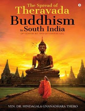portada The Spread of Theravada Buddhism in South India: (3rd Century B.C. Upto 14th Century A.D.) (en Inglés)