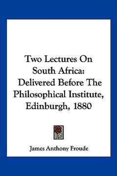 portada two lectures on south africa: delivered before the philosophical institute, edinburgh, 1880 (in English)