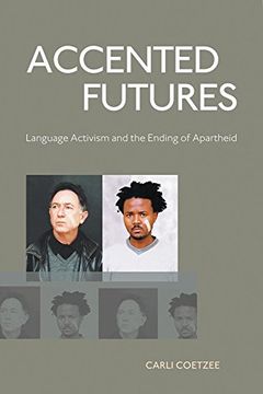 portada Accented Futures: Language Activism and the Ending of Apartheid (en Inglés)
