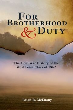 portada For Brotherhood and Duty: The Civil War History of the West Point Class of 1862 (American Warriors Series)