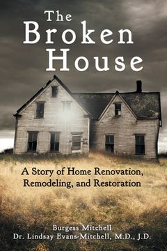 portada The Broken House: A Story of Home Renovation, Remodeling, and Restoration (en Inglés)