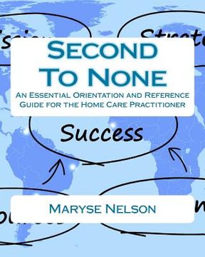 portada Second To None: An Essential Orientation and Reference Guide for the Homecare Practitioner