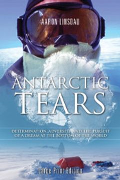 portada Antarctic Tears (Large Print): Determination, Adversity, and the Pursuit of a Dream at the Bottom of the World (in English)
