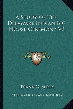 portada a study of the delaware indian big house ceremony v2 (en Inglés)