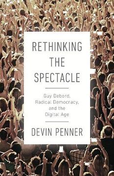 portada Rethinking the Spectacle: Guy Debord, Radical Democracy, and the Digital age 