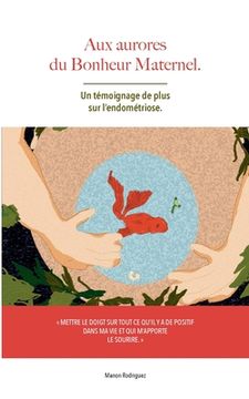 portada aux aurores du bonheur maternel: un témoignage de plus sur l'endométriose (in French)
