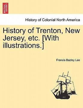 portada history of trenton, new jersey, etc. [with illustrations.] (en Inglés)