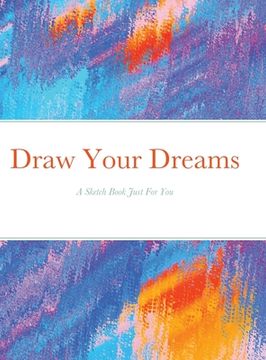 portada Draw Your Dreams: A Sketch Book Just For You (en Inglés)