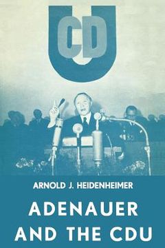 portada Adenauer and the Cdu: The Rise of the Leader and the Integration of the Party (en Inglés)