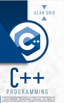 portada C++ Programming: A Step-By-Step Beginner's Guide to Learn the Fundamentals of a Multi-Paradigm Programming Language and Begin to Manage (en Inglés)