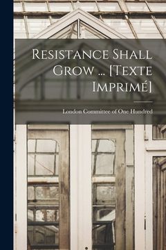 portada Resistance Shall Grow ... [Texte Imprimé] (en Inglés)