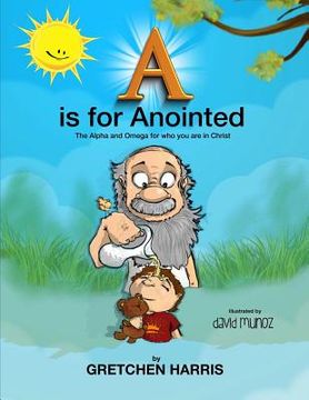 portada A is for Anointed: The Alpha and Omega for who you are in Christ (en Inglés)