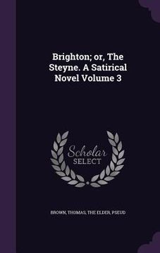 portada Brighton; or, The Steyne. A Satirical Novel Volume 3 (en Inglés)