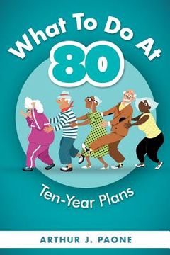 portada What To Do At 80: Ten-Year Plans (en Inglés)