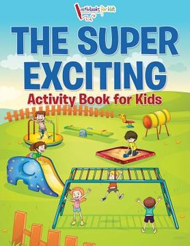 portada The Super Exciting Activity Book for Kids (in English)