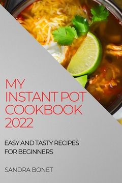 portada My Instant Pot Cookbook 2022: Easy and Tasty Recipes for Beginners (en Inglés)