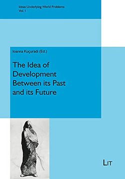 portada The Idea of Development Between its Past and its Future Ideas Underlying World Problems