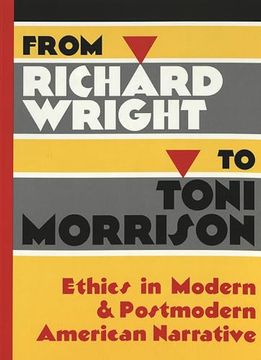 portada From Richard Wright to Toni Morrison: Ethics in Modern and Postmodern American Narrative (en Inglés)