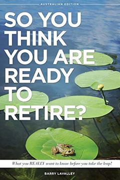 portada So You Think You Are Ready To Retire? Australian Edition: What You Need To Know Before You Take The Leap