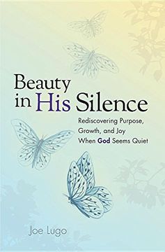 portada Beauty In His Silence: Rediscovering Purpose, Growth, and Joy When God Seems Quiet (en Inglés)