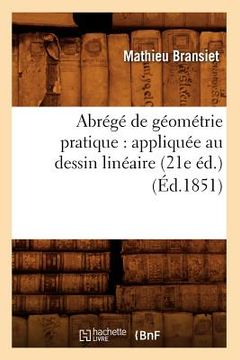 portada Abrégé de Géométrie Pratique: Appliquée Au Dessin Linéaire (21e Éd.) (Éd.1851) (en Francés)