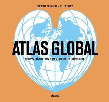 portada Atlas Global: 60 Mapas Inéditos: Otro Mundo Surge Ante Nuestros Ojos (Varios)
