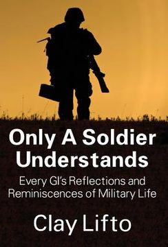 portada Only a Soldier Understands: Every GI's Reflections and Reminiscences of Military Life (in English)