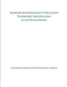 portada Achieving Interoperability for Latent Fingerprint Identification in the United States (en Inglés)