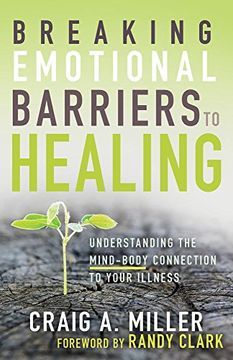 portada Breaking Emotional Barriers to Healing: Understanding the Mind-Body Connection to Your Illness 
