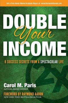portada Double Your Income: 8 Success Secrets From a Spectacular Life (en Inglés)