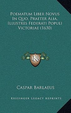 portada Poematum Liber Novus In Quo, Praeter Alia, Illustres Federati Populi Victoriae (1630) (en Latin)