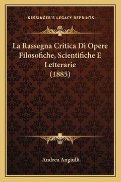 portada La Rassegna Critica Di Opere Filosofiche, Scientifiche E Letterarie (1885) (en Italiano)