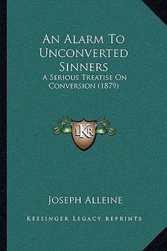 portada an alarm to unconverted sinners: a serious treatise on conversion (1879) (en Inglés)