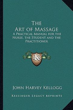 portada the art of massage: a practical manual for the nurse, the student and the practitioner (in English)