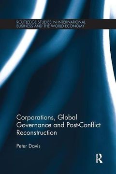 portada Corporations, Global Governance and Post-Conflict Reconstruction (Routledge Studies in International Business and the World Economy)