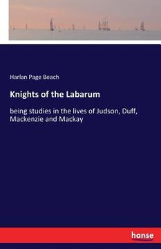 portada Knights of the Labarum: being studies in the lives of Judson, Duff, Mackenzie and Mackay (en Inglés)
