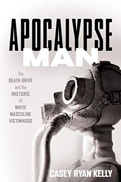 portada Apocalypse Man: The Death Drive and the Rhetoric of White Masculine Victimhood 