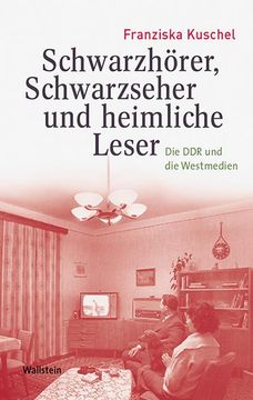 portada Schwarzhörer, Schwarzseher und Heimliche Leser: Die ddr und die Westmedien (Medien und Gesellschaftswandel im 20. Jahrhundert): Die ddr und die Westmedien (en Alemán)