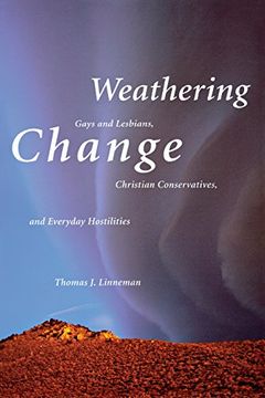 portada Weathering Change: Gays and Lesbians, Christian Conservatives, and Everyday Hostilities (in English)