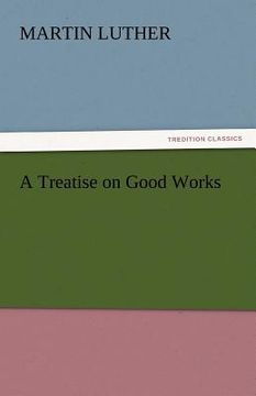 portada a treatise on good works (in English)