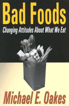 portada bad foods: changing attitudes about what we eat (en Inglés)