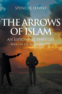 portada The Arrows of Islam: An Espionage Thriller: Book 1 in the ari Cohen Series (in English)